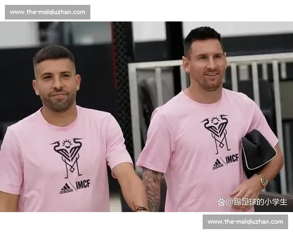 阿尔巴续约迈阿密澄清动机：个人决定无关梅西，坚信好友留队